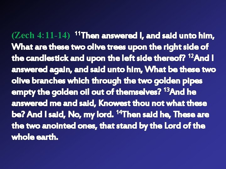 (Zech 4: 11 -14) 11 Then answered I, and said unto him, What are