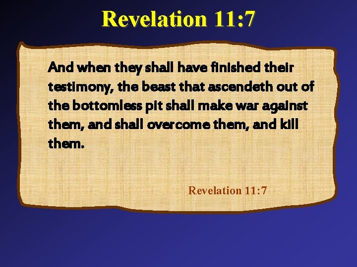 Revelation 11: 7 And when they shall have finished their testimony, the beast that