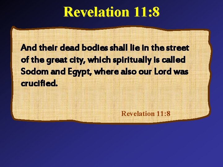 Revelation 11: 8 And their dead bodies shall lie in the street of the