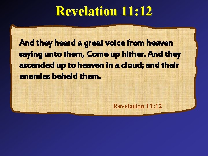 Revelation 11: 12 And they heard a great voice from heaven saying unto them,