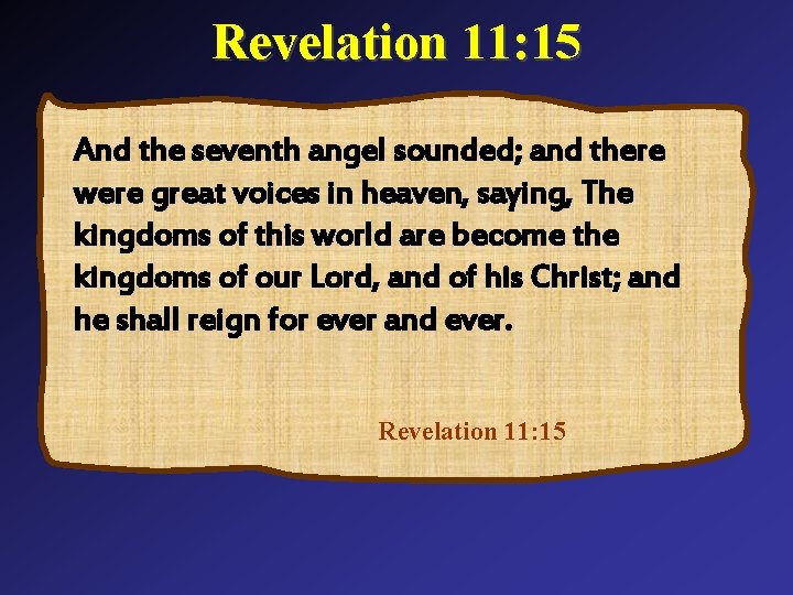 Revelation 11: 15 And the seventh angel sounded; and there were great voices in