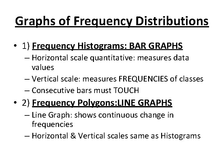 Graphs of Frequency Distributions • 1) Frequency Histograms: BAR GRAPHS – Horizontal scale quantitative: