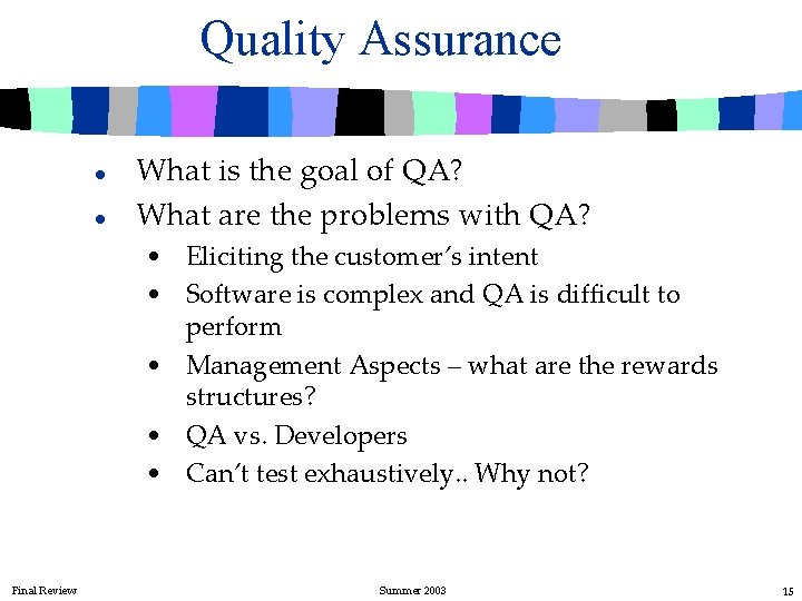 Quality Assurance l l What is the goal of QA? What are the problems