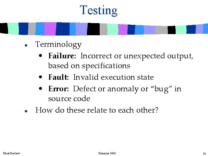 Testing l l Final Review Terminology • Failure: Incorrect or unexpected output, based on