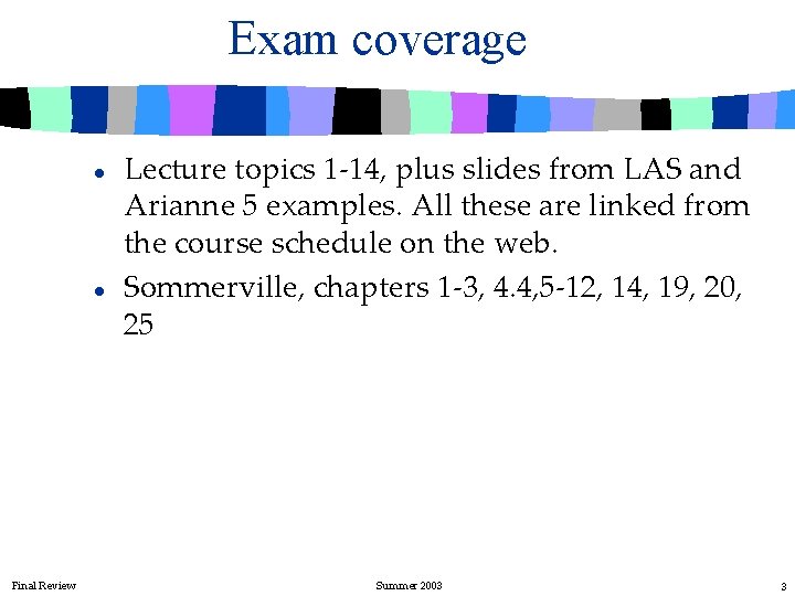 Exam coverage l l Final Review Lecture topics 1 -14, plus slides from LAS