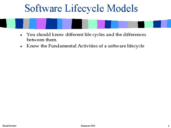 Software Lifecycle Models l l Final Review You should know different life cycles and