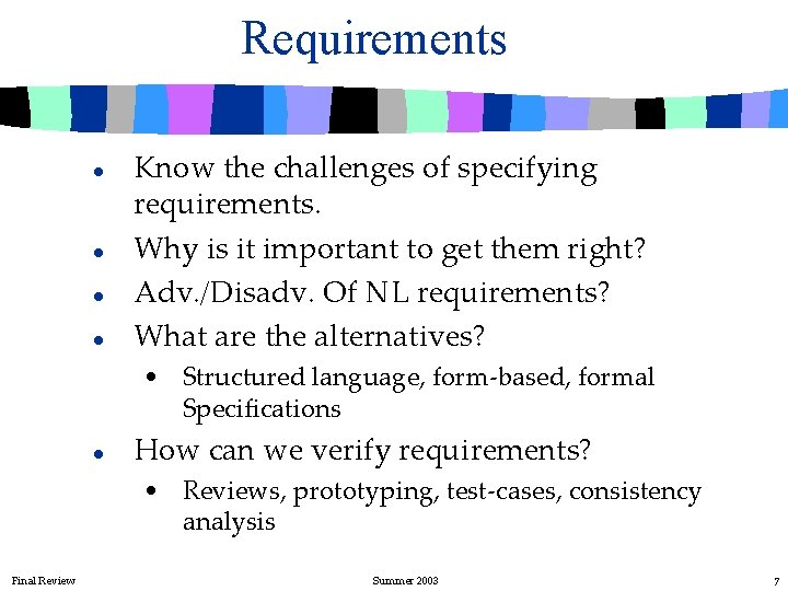 Requirements l l Know the challenges of specifying requirements. Why is it important to