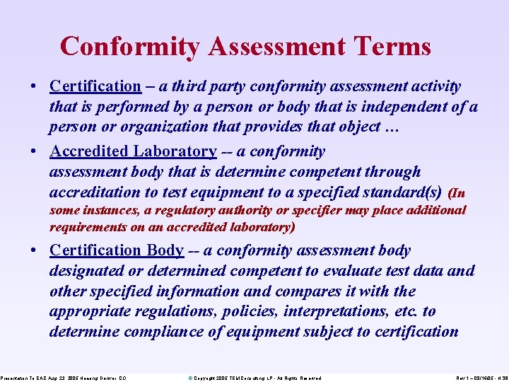 Conformity Assessment Terms • Certification – a third party conformity assessment activity that is