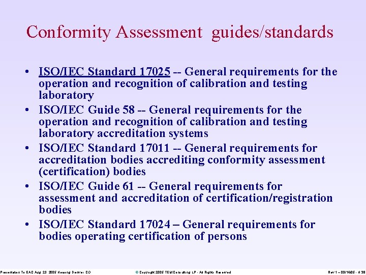 Conformity Assessment guides/standards • ISO/IEC Standard 17025 -- General requirements for the operation and