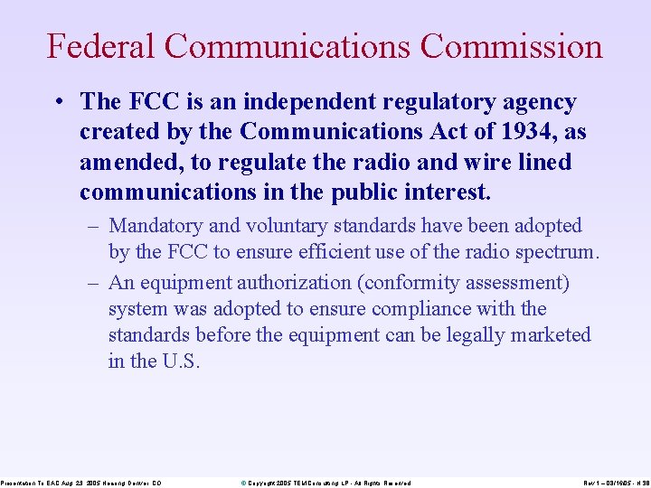 Federal Communications Commission • The FCC is an independent regulatory agency created by the