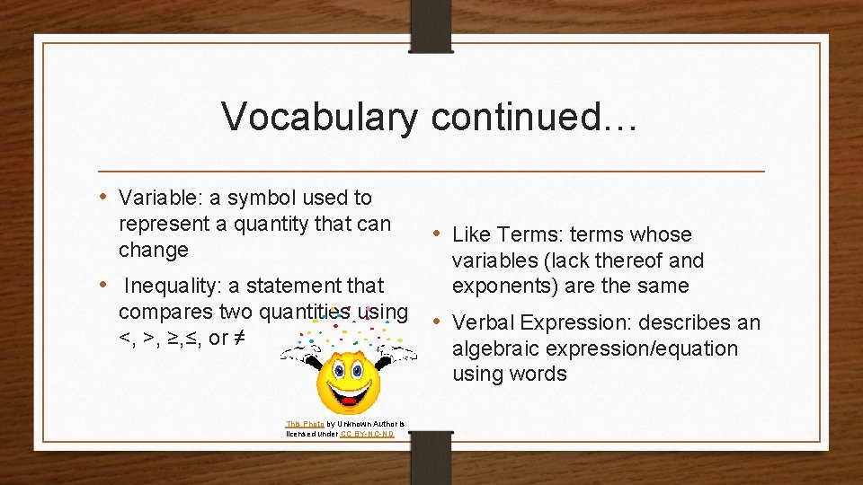 Vocabulary continued… • Variable: a symbol used to represent a quantity that can change