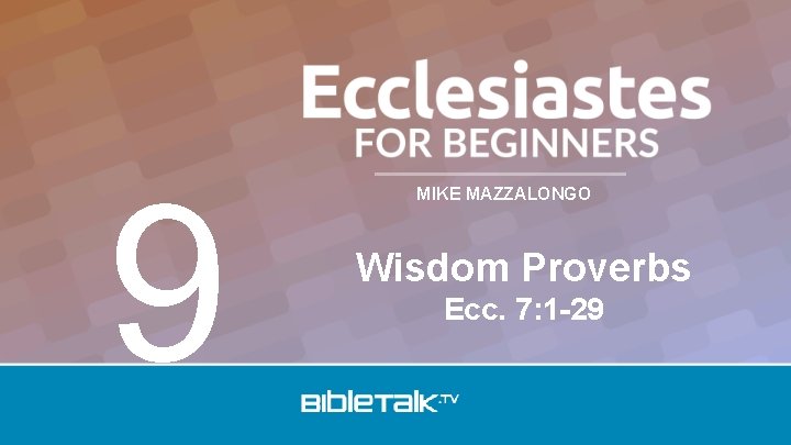 9 MIKE MAZZALONGO Wisdom Proverbs Ecc. 7: 1 -29 