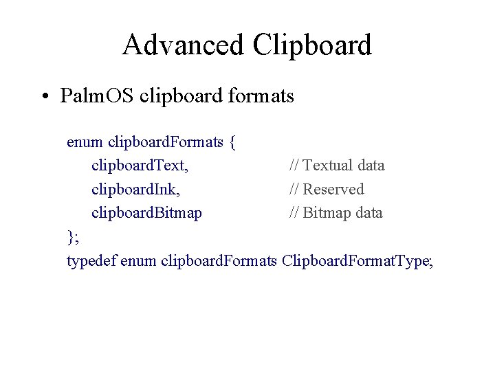 Advanced Clipboard • Palm. OS clipboard formats enum clipboard. Formats { clipboard. Text, //