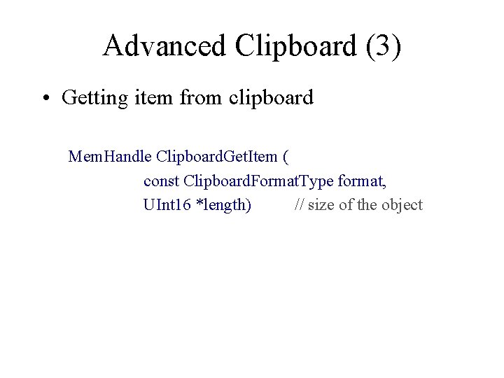 Advanced Clipboard (3) • Getting item from clipboard Mem. Handle Clipboard. Get. Item (