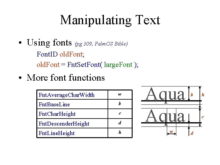 Manipulating Text • Using fonts (pg 309, Palm. OS Bible) Font. ID old. Font;
