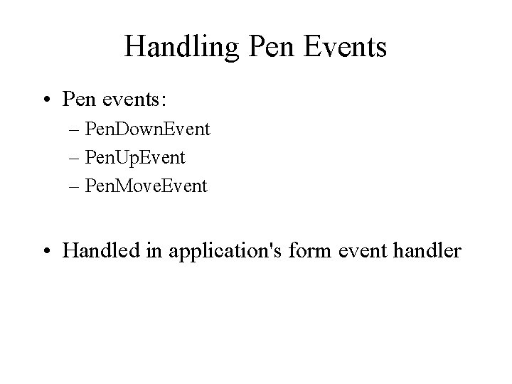 Handling Pen Events • Pen events: – Pen. Down. Event – Pen. Up. Event