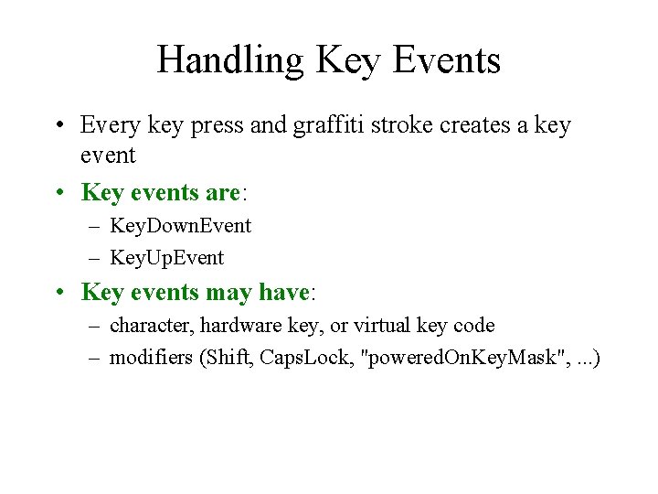Handling Key Events • Every key press and graffiti stroke creates a key event