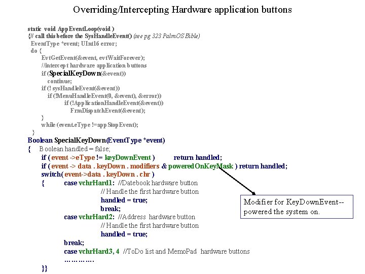 Overriding/Intercepting Hardware application buttons static void App. Event. Loop(void ) {// call this before