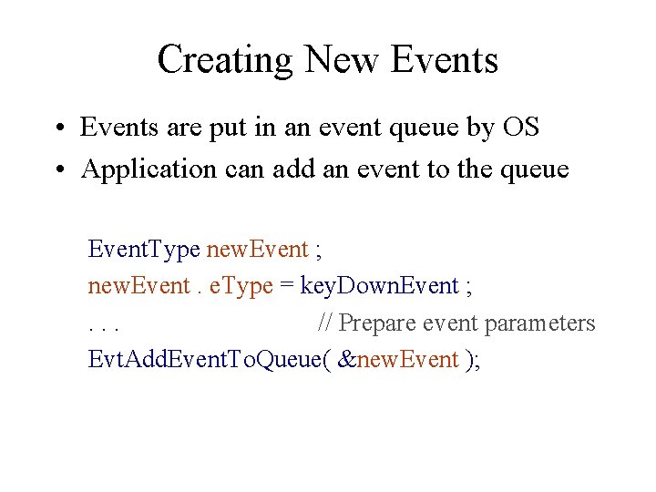 Creating New Events • Events are put in an event queue by OS •