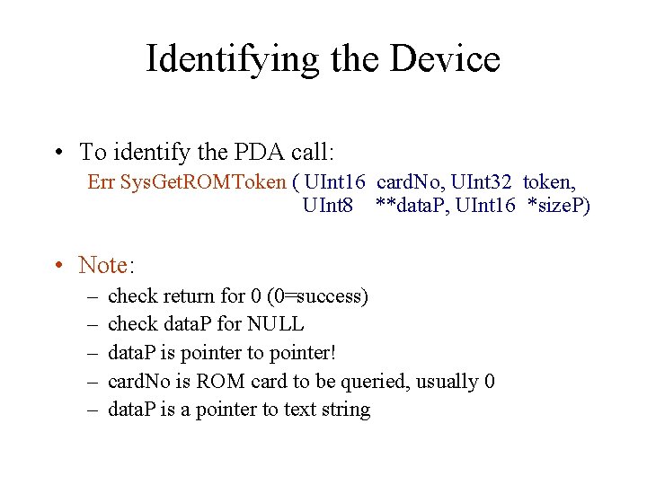 Identifying the Device • To identify the PDA call: Err Sys. Get. ROMToken (