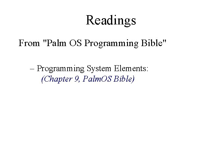 Readings From "Palm OS Programming Bible" – Programming System Elements: (Chapter 9, Palm. OS