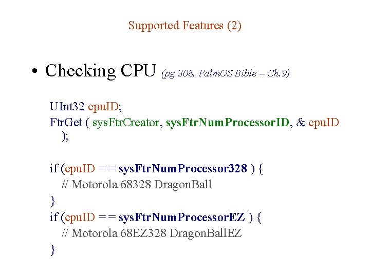 Supported Features (2) • Checking CPU (pg 308, Palm. OS Bible – Ch. 9)