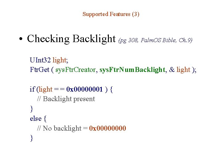 Supported Features (3) • Checking Backlight (pg 308, Palm. OS Bible, Ch. 9) UInt