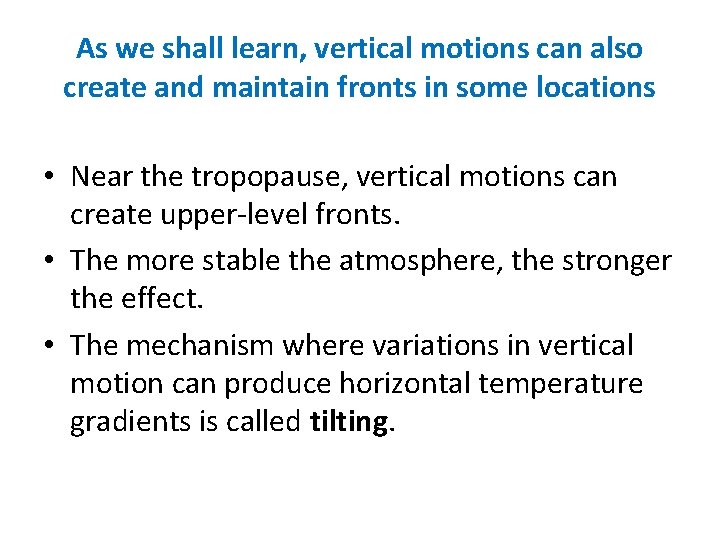 As we shall learn, vertical motions can also create and maintain fronts in some