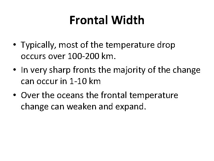 Frontal Width • Typically, most of the temperature drop occurs over 100 -200 km.