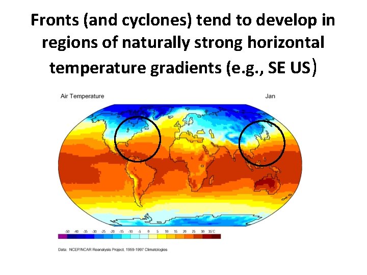 Fronts (and cyclones) tend to develop in regions of naturally strong horizontal temperature gradients