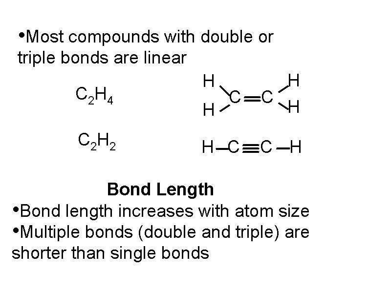  • Most compounds with double or triple bonds are linear C 2 H