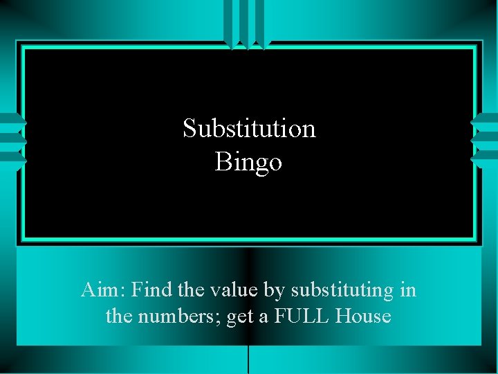Substitution Bingo Aim: Find the value by substituting in the numbers; get a FULL