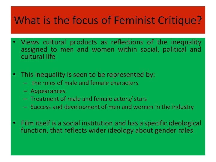 What is the focus of Feminist Critique? • Views cultural products as reflections of