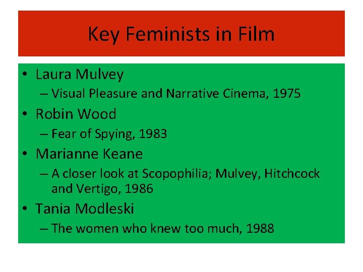 Key Feminists in Film • Laura Mulvey – Visual Pleasure and Narrative Cinema, 1975