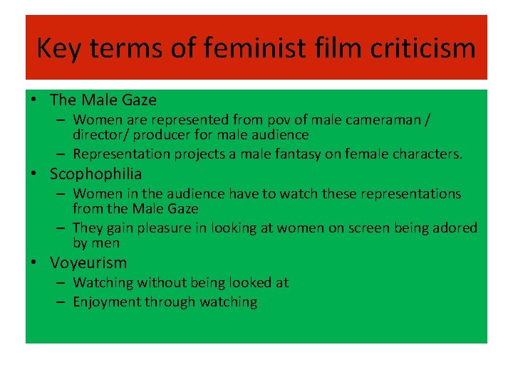 Key terms of feminist film criticism • The Male Gaze – Women are represented