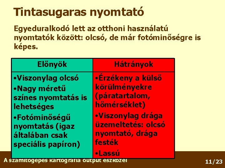 Tintasugaras nyomtató Egyeduralkodó lett az otthoni használatú nyomtatók között: olcsó, de már fotóminőségre is