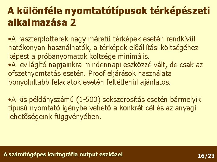 A különféle nyomtatótípusok térképészeti alkalmazása 2 • A raszterplotterek nagy méretű térképek esetén rendkívül