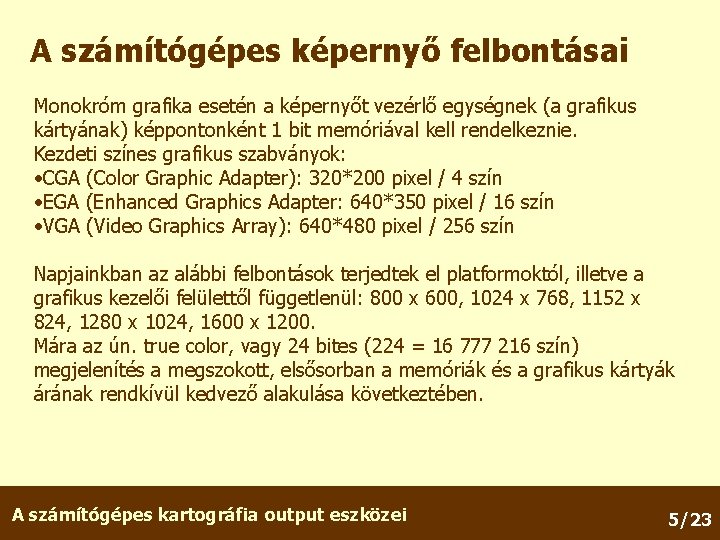 A számítógépes képernyő felbontásai Monokróm grafika esetén a képernyőt vezérlő egységnek (a grafikus kártyának)