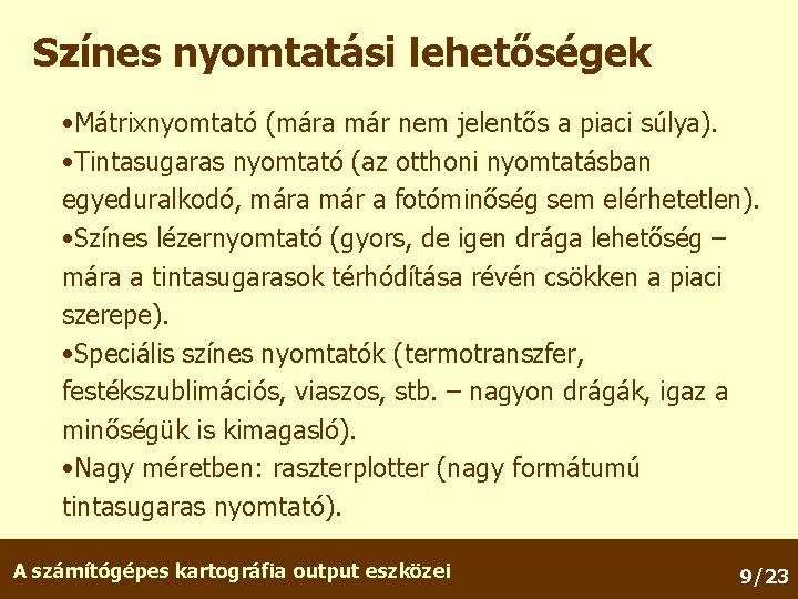 Színes nyomtatási lehetőségek • Mátrixnyomtató (mára már nem jelentős a piaci súlya). • Tintasugaras