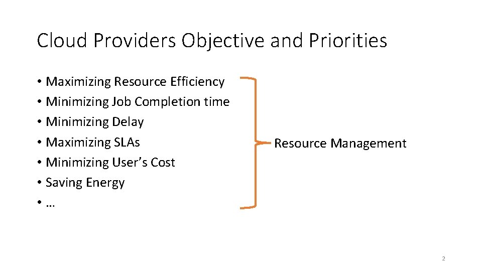 Cloud Providers Objective and Priorities • Maximizing Resource Efficiency • Minimizing Job Completion time Cloud Providers Objective and Priorities • Maximizing Resource Efficiency • Minimizing Job Completion time