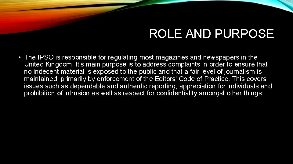 ROLE AND PURPOSE • The IPSO is responsible for regulating most magazines and newspapers