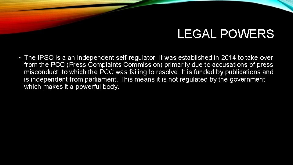 LEGAL POWERS • The IPSO is a an independent self-regulator. It was established in