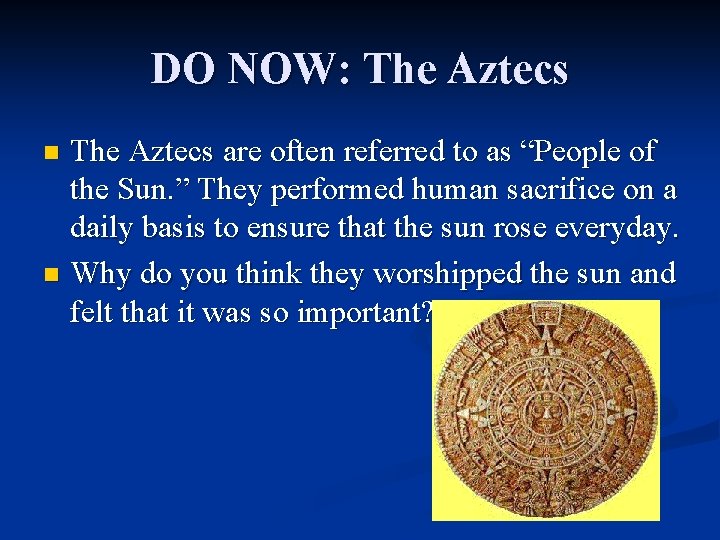 DO NOW: The Aztecs are often referred to as “People of the Sun. ”