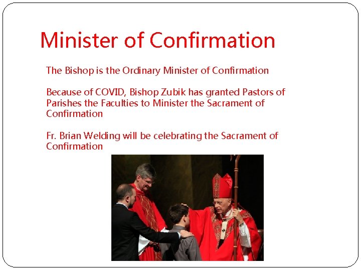 Minister of Confirmation The Bishop is the Ordinary Minister of Confirmation Because of COVID,