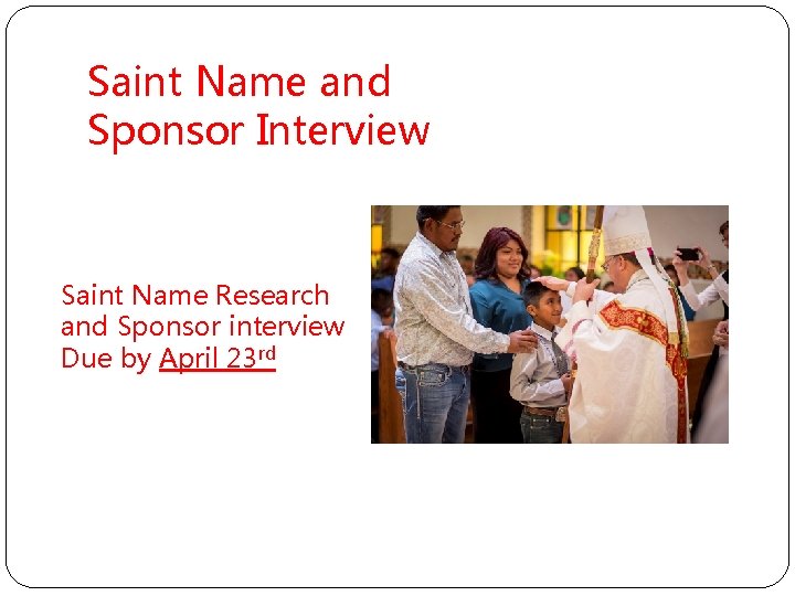 Saint Name and Sponsor Interview Saint Name Research and Sponsor interview Due by April