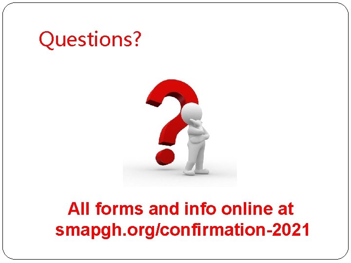 Questions? All forms and info online at smapgh. org/confirmation-2021 