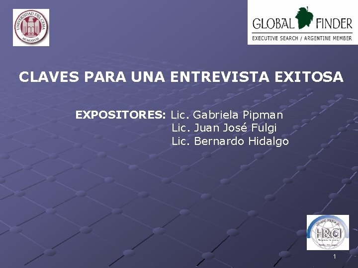 CLAVES PARA UNA ENTREVISTA EXITOSA EXPOSITORES: Lic. Gabriela Pipman Lic. Juan José Fulgi Lic.
