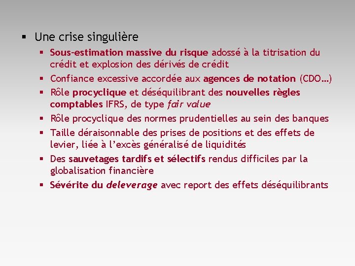 § Une crise singulière § Sous-estimation massive du risque adossé à la titrisation du