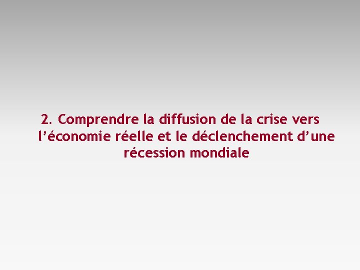 2. Comprendre la diffusion de la crise vers l’économie réelle et le déclenchement d’une