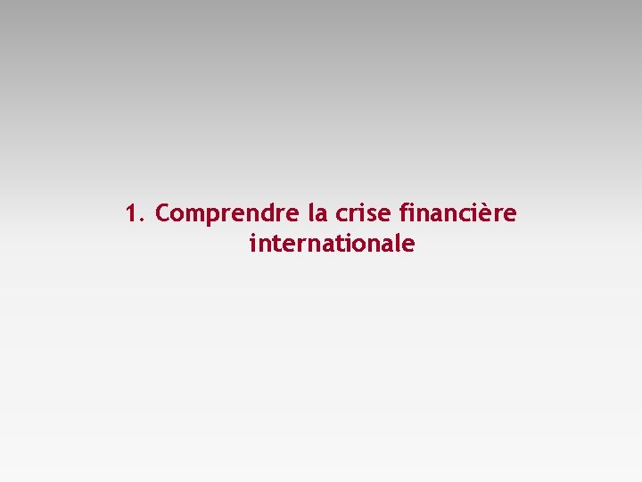 1. Comprendre la crise financière internationale 